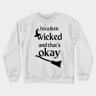 I'm A Little Wicked and That's Okay Crewneck Sweatshirt